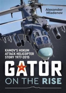 Gator on the Rise: Kamov’S Hokum Attack Helicopter Story 1977-2015