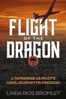 Flight of the Dragon: A Taiwanese U-2 Pilot’s Long Journey to Freedom