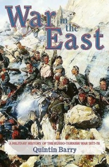 War in the East: A Military History of the Russo-Turkish War 1877-78