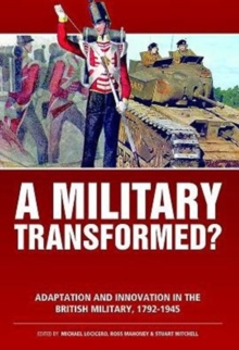 A Military Transformed?: Adaptation and Innovation in the British Military, 1792-1945