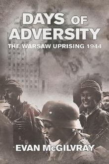 Days of Adversity: The Warsaw Uprising 1944