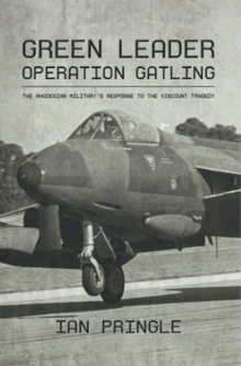 Image for Green Leader: Operation Gatling, the Rhodesian Military's Response To The Viscount Tragedy