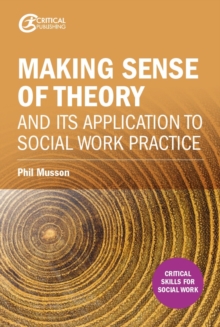 Image for Making sense of theory and its application to social work practice
