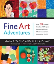 Image for Fine art adventures  : over 35 fun and creative art projects inspired by classic masterpieces from around the world