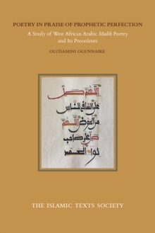 Image for Poetry in praise of prophetic perfection  : a study of West African Arabic Madih poetry and its precedents