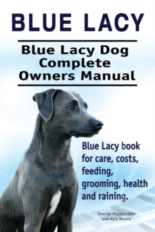 Image for Blue Lacy. Blue Lacy Dog Complete Owners Manual. Blue Lacy book for care, costs, feeding, grooming, health and training.
