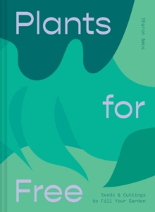 Image for Plants for free  : how to create a garden for next-to-nothing