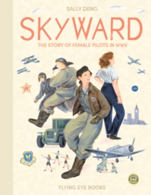 Skyward: The Story of Female Pilots in WW2