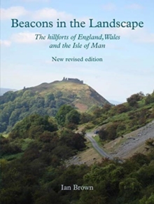 Beacons in the Landscape: The Hillforts of England, Wales and the Isle of Man: Second Edition