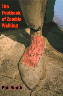 Image for The footbook of zombie walking: how to be more than a survivor in an apocalypse
