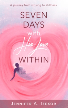 Image for Seven Days With His Love Within: A Journey from Striving to Stillness