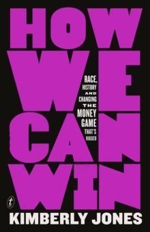 How We Can Win: Race, History and Changing the Money Game That’s Rigged