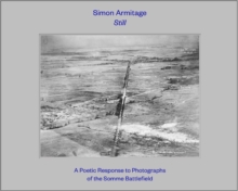 Image for Simon Armitage - still  : a poetic response to photographs of the Somme battlefield