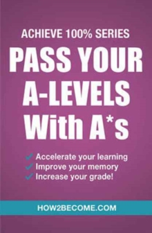 Image for Pass Your A-Levels with A*s: Achieve 100% Series Revision/Study Guide