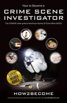 Image for How to Become a Crime Scene Investigator : The Ultimate Career Guide to Becoming a Scenes of Crime Officer