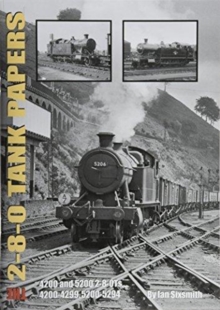 THE 2-8-0 TANK PAPERS: 4200 AND 5200 2-8-0TS AND 4200-4299, 5200-5294