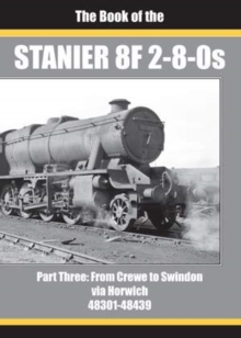 THE BOOK OF THE STANIER 8F 2-8-0s – PART 3: FROM CREWE TO SWINDON VIA HORWICH 48301 – 48439