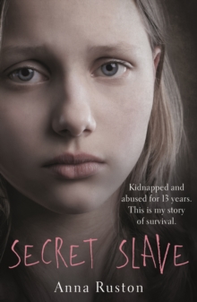 Image for Secret slave  : kidnapped and abused for 13 years