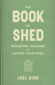 The Book of Shed: Create your perfect garden room with the host of ‘Your Garden Made Perfect’ and ‘The Great Garden Revolution’