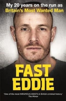 Fast Eddie: My 20 Years on the Run as Britain’s Most Wanted Man