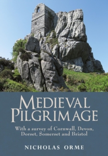 Image for Medieval pilgrimage  : with a survey of Cornwall, Devon, Somerset and Bristol