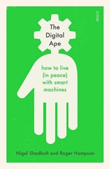Image for The digital ape  : how to live (in peace) with smart machines