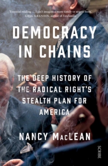 Democracy in Chains: the deep history of the radical right’s stealth plan for America