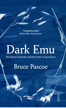 Image for Dark emu  : Aboriginal Australia and the birth of agriculture