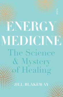 Energy Medicine: the science of acupuncture, Traditional Chinese Medicine, and other healing methods
