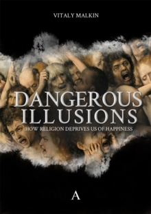Image for Dangerous illusions  : how religion deprives us of happiness