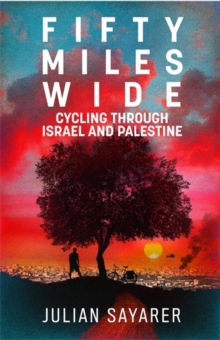 Image for Fifty miles wide  : cycling through Israel and Palestine