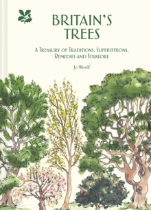 Britain’s Trees: A Treasury of Traditions, Superstitions, Remedies and Literature