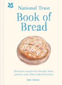 National Trust Book of Bread: Delicious Recipes for Breads, Buns, Pastries and Other Baked Beauties