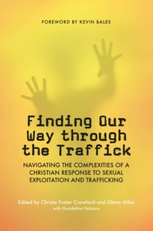 Image for Finding our way through the traffick: navigating the complexities of a Christian response to sexual exploitation and trafficking