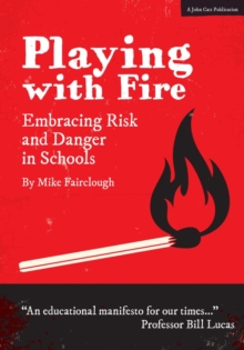 Image for Playing with Fire: Embracing Risk and Danger in Schools