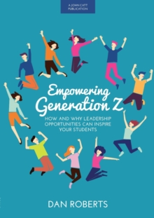 Image for Empowering Generation Z: How and why leadership opportunities can inspire your students