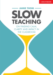 Image for Slow teaching  : on finding calm, clarity and impact in the classroom