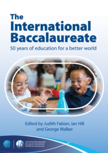Image for The International Baccalaureate: 50 Years of Education for a Better World