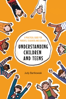 Image for Understanding Children and Teens: A Practical Guide for Parents, Teachers and Coaches