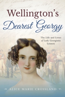 Image for Wellington's Dearest Georgy: The Life and Loves of Lady Georgiana Lennox