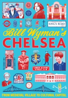 Image for Bill Wyman's Chelsea  : from medieval village to cultural capital