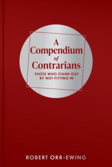Image for A compendium of contrarians  : those who stand out by not fitting in