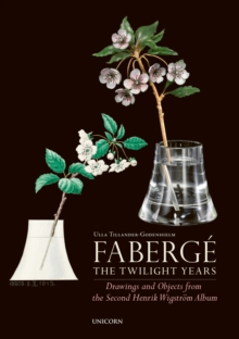 Faberge: The Twilight Years: Drawings and Objects from the Workshop of Henrik Wigstroem