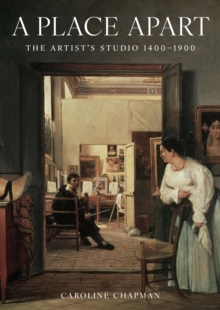 A Place Apart: The Artist’s Studio 1400 to 1900