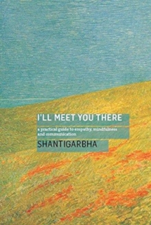 I’ll Meet You There: A Practical Guide to Empathy, Mindfulness and Communication