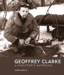 Geoffrey Clarke: A Sculptor’s Materials