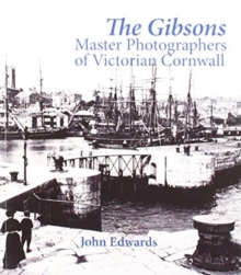 Image for The Gibsons : Master Photographers of Victorian Cornwall