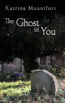 Image for The ghost in you: a first-hand account from beyond the grave