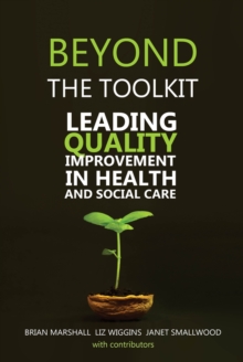 Image for Beyond the toolkit  : leading quality improvement in health and social care
