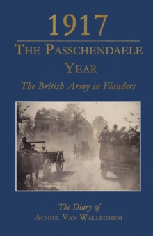 Image for 1917 - The Passchendaele Year : The British Army in Flanders: the Diary of Achiel Van Walleghem